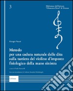 Metodo per una caduta naturale delle dita sulla tastiera del violino d'imposto fisiologico della mano sinistra libro