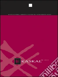 Kaskal. Rivista di storia, ambienti e culture del Vicino Oriente antico (2015). Ediz. italiana, inglese e tedesca. Vol. 12 libro