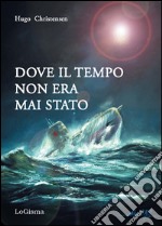 Dove il tempo non era mai stato libro