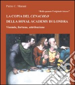 Bella quanto l'originale istesso. La copia del Cenacolo della Royal Academy di Londra. Vicende, fortuna, attribuzione libro