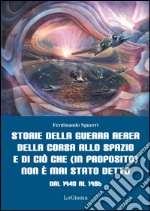 Storie della guerra aerea, della corsa allo spazio e di ciò che (in proposito) non è mai stato detto. Dal 1940 al 1986 libro