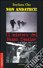 Non andateci! Il mistero del Passo Dyatlov libro