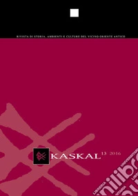 Kaskal. Rivista di storia, ambienti e culture del Vicino Oriente antico. Ediz. italiana e inglese. Vol. 13 libro