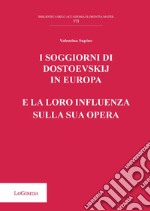 I soggiorni di Dostoevskij in Europa e la loro influenza sulla sua opera libro