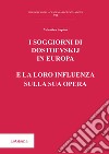 I soggiorni di Dostoevskij in Europa e la loro influenza sulla sua opera libro di Supino Valentina