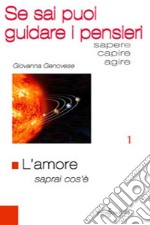 L'amore saprai cos'è. Se sai puoi guidare i pensieri libro