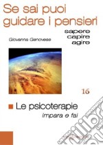 Le psicoterapie. Impara e fai da te. Se sai puoi guidare i pensieri libro