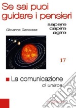 La comunicazione ci unisce. Se sai puoi guidare i pensieri libro