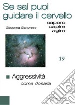 Aggressività. Come dosarla. Se sai puoi guidare i pensieri libro