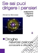 Droghe. Nevrosi e psicosi. Conoscerle e difendersi. Se sai puoi guidare i pensieri libro