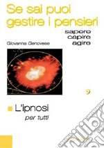 L'ipnosi per tutti. Se sai puoi guidare i pensieri libro