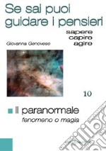 Il paranormale. Fenomeno o magia. Se sai puoi guidare i pensieri libro