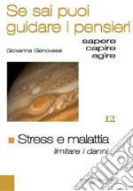 Stress e malattia. Limitare i danni. Se sai puoi guidare i pensieri libro