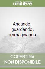 Andando, guardando, immaginando libro