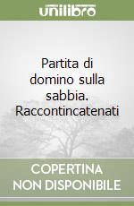 Partita di domino sulla sabbia. Raccontincatenati libro