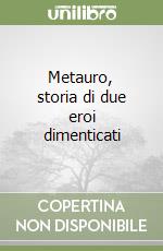 Metauro, storia di due eroi dimenticati libro