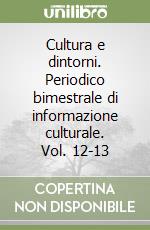 Cultura e dintorni. Periodico bimestrale di informazione culturale. Vol. 12-13 libro