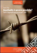 Auschwitz è ancora possibile? Temi e argomenti per un pensare civile libro