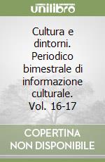 Cultura e dintorni. Periodico bimestrale di informazione culturale. Vol. 16-17 libro