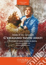 C'eravamo tanto amati. Trent'anni di storia italiana al cinema libro