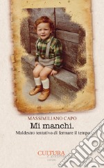 Mi manchi. Maldestro tentativo di fermare il tempo