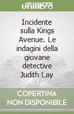 Incidente sulla Kings Avenue. Le indagini della giovane detective Judith Lay libro