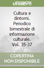 Cultura e dintorni. Periodico bimestrale di informazione culturale. Vol. 35-37 libro