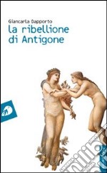 La ribellione di Antigone libro