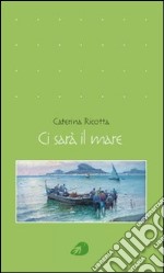 Ci sarà il mare libro