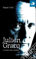 Julien Gracq. L'ultimo dei classici