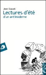 Lectures d'été d'un antimoderne libro