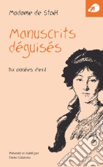 Manuscrits déguisés. Dix années d'exil