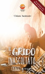 Il grido inascoltato. S.O.S. giovani libro