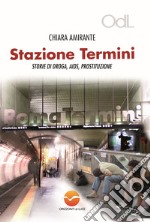 Stazione Termini. Storie di droga, AIDS, prostituzione libro