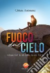 Fuoco dal cielo. Volare con le ali dello Spirito Santo libro