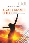 Alzati e rivestiti di luce. Meditazioni per ricominciare ogni giorno libro di Amirante Chiara