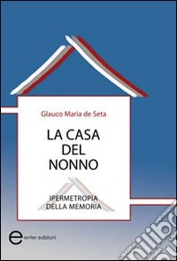 La casa del nonno. Ipermetropia della memoria