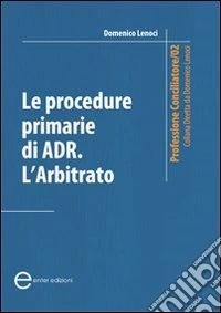 Le procedure primarie di ADR. L'arbitrato libro