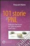 101 storie di PNL. Storie per il benessere, per il potenziamento e per la vita libro