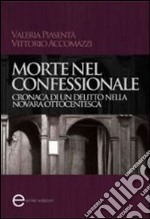 Morte nel confessionale. Cronaca di un delitto nella Novara ottocentesca