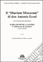 Il «diarium missarum» di don Antonio Eccel con le annotazioni riguardanti Maria Domenica Lazzeri «l'ddolorata di Capriana» (1815-1848) libro