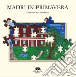 Madri in primavera. Storie di Casa Fiordaliso