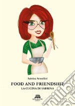 Food and friendship. La cucina di Sabrina