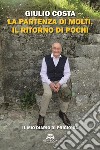 La partenza di molti, il ritorno di pochi. Il mio diario di prigionia libro di Costa Giulio