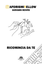 Ricomincia da te. AforismiYellow libro