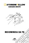 Ricomincia da te. AforismiYellow libro di Rovito Giovanni