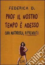 Prof il nostro tempo è adesso. Cara Mastrocola, riprenditi libro