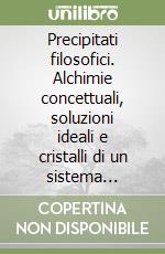 Precipitati filosofici. Alchimie concettuali, soluzioni ideali e cristalli di un sistema onnicompossibile. Il sistema-FP quale strumento del pensiero ben temperato libro