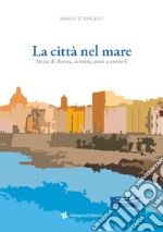 La città nel mare. Storie di donne, uomini, pesci e cannoli libro