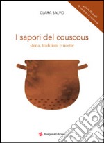 I sapori del couscous. Storia, tradizioni e ricette libro